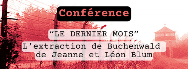 Conférence “Le dernier mois : l’extraction de Buchenwald de Jeanne et Léon Blum” - Maison Léon Blum_Jouy-en-Josas