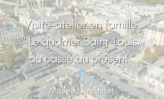 Lambinet Museum - Workshop tour The Saint Louis neighbourhood, from past to present_Versailles