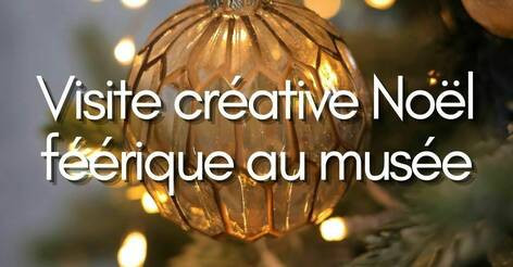 Musée Lambinet - Visite créative Noël féérique au musée_Versailles