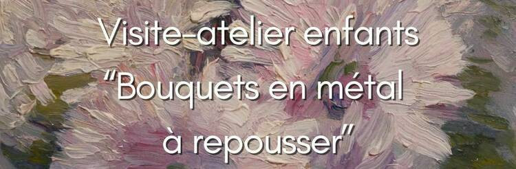 Musée Lambinet - Visite-atelier Bouquets en métal à repousser_Versailles