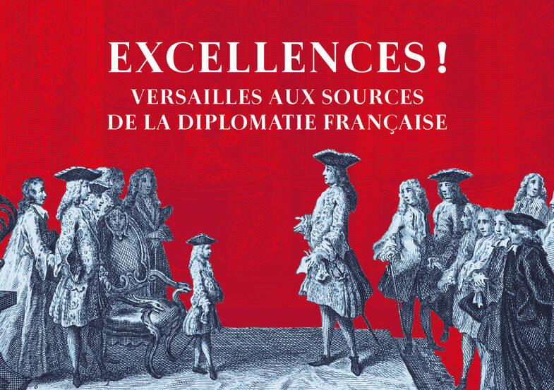 Excellences ! Versailles aux sources de la diplomatie Française - Bibliothèque Choiseul_Versailles