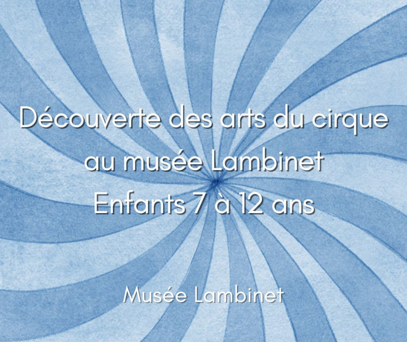 Musée Lambinet - Après-midi Découverte des arts du cirque (7 à 12 ans)_Versailles