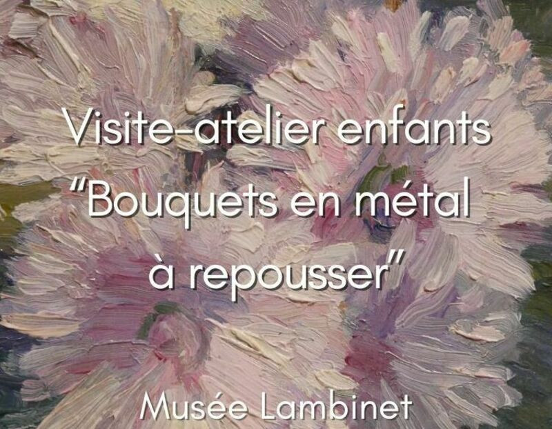 Lambinet Museum - Children's workshop tour: ‘Metal repoussé bouquets’_Versailles