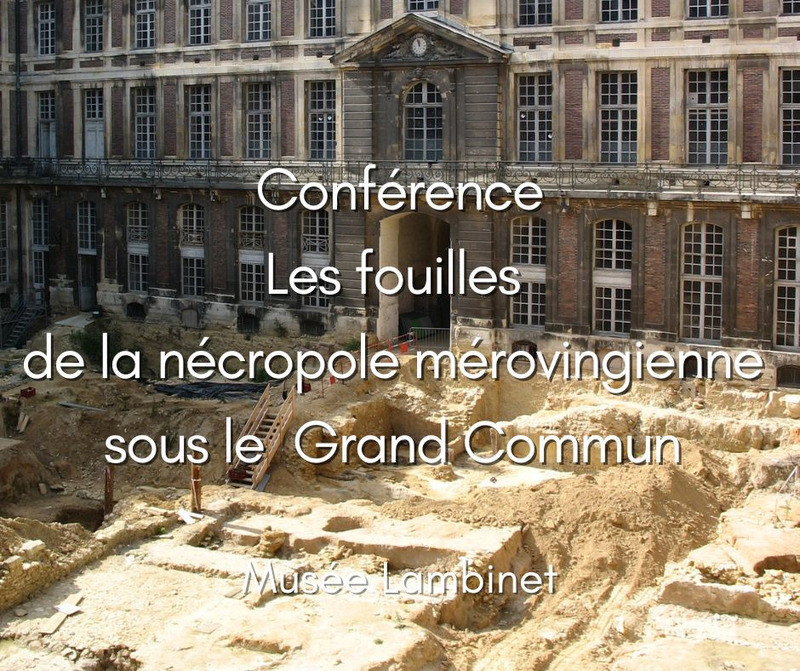 Lambinet Museum – Lecture: ‘The excavations of the Merovingian necropolis beneath the Grand Commun’_Versailles